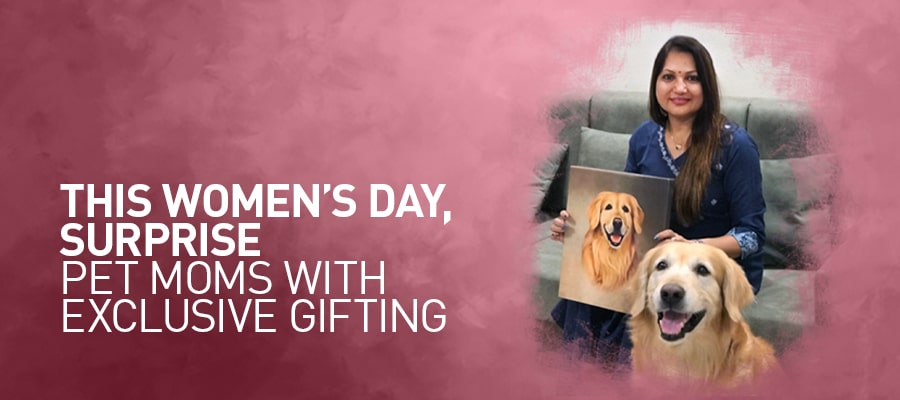 This Women’s Day, surprise pet moms with exclusive gifting